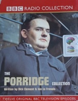 The Porridge Collection written by Dick Clement and Ian La Frenais performed by Ronnie Barker, Brian Wilde, Richard Beckinsale and Fulton Mackay on Cassette (Unabridged)